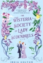 Cover image of The Wisteria Sociaty of Lady Scoundrels by India Holton. Illustrated man and woman with their backs to each other in Victorian attire, each holding a gun, the man is looking at the woman over his shoulder and above them is the title and then a drawing of purple wisteria flowers as a border with things like a teacup and a flying house entwined in them, all on a powder blue cover.