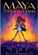 Cover image of Maya and the Rising Dark by Rena Barron - a young Black girl with flowing braided hair stands defiantly with a staff in the center of a bright spot of warm yellows, oranges and pinks with darker blue and purple hues creeping in on the edges.